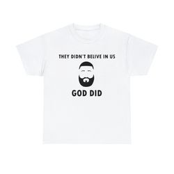 They Didn't Believe In Us God Did DJ Khaled Shirt