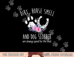 Dirt Horse Smell And Dog Slobber Horse Lover  png, sublimation copy