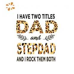 I Have Two Titles Dad And Stepdad Leopard Svg, Fathers Day Svg, Trending Svg, Fathers Svg, Fathers Gift Svg, Dad Svg, Da