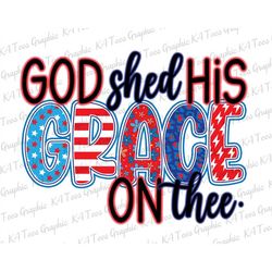 God Shed His Grace On Thee PNG, Christian 4th Of July Png, Fourth Of July Shirt Png, Independence Day Png, Patriotic Png