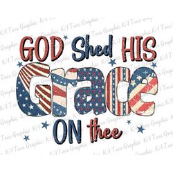 Retro God Shed His Grace On Thee PNG, Christian 4th Of July Png, Fourth Of July Shirt, Independence Day Png, Patriotic P