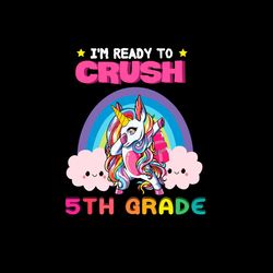 Back To School Svg Unicorn I'm Ready To Crush 5th Grade Vector, Kindergarten Svg Diy Craft Svg File For Cricut