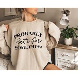 Probably Late For Something Svg, Funny Quotes SVG, Funny Sayings Svg, Funny Shirt Cut File, Sarcastic SVG, Sassy Png