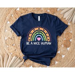 Be A Nice Human Rainbow Shirt, Kindness T-Shirt, Be Kind Shirt, Inspirational Tee, Be A Nice Human, Cute Women Shirt, LG