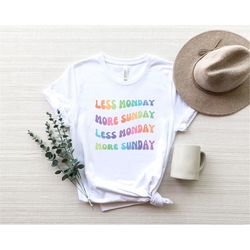 Less Monday More Sunday Motivational Shirt, Gift for Summer Tshirts for Her,Weekend Shirt, Monday Syndrome Shirt, Rainbo
