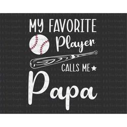 My Favorite Player Calls Me Papa SVG, Happy Father's Day, Father's Day Svg, Daddy Svg, Dad Life Svg, Baseball Dad Shirt