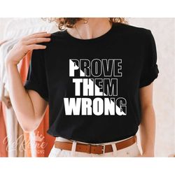 Prove Them Wrong Svg, Inspirational Quotes SVG, Motivational SVG, Feminist Svg, Boss Lady Svg, Positive Svg, Girl Power,