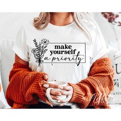 Make Yourself A Priority SVG, Inspirational Quotes SVG, Motivational SVG, Self Care Cut File, Mental Health Svg, Cricut,