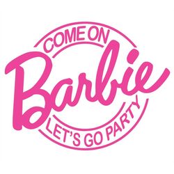 Come on Barbi SVG - Come on Barb Lets Go Party SVG - Barbi Svg - Digital Download - Instant Download - Cricut files - Cu