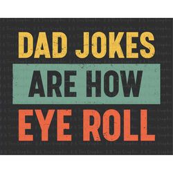 Dad Jokes Are How Eye Roll SVG, New Dad Svg, Dad Jokes Svg, Father's Day Svg, Gift For Dad, Happy Father's Day Svg, Digi