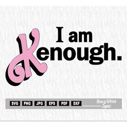 I am Kenough Png Svg Ken is Enough Sentence Logo Babe Doll Design SVG PNG Clipart Digital Download Sublimation Cricut Cu