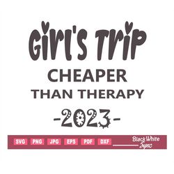 Girls trip 2023 svg, girls trip cheaper than therapy svg, vacation svg, girls trip gifts funny, best friend vacation shi