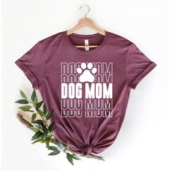 Dog Mom Gift, Dog Mom Shirt, Dog Lover Mom Shirt, Dog Mom, Mother's Day Gift, Gift For Mom, Dog Mama Shirt, Shirt for Mo