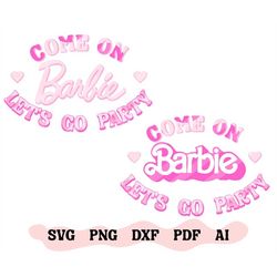 Come On Baby Lets Go Party, Babe, Birthday Girl Doll, SVG, PNG, Cut File, Iron on, Transfer, Sublimation Digital Instant