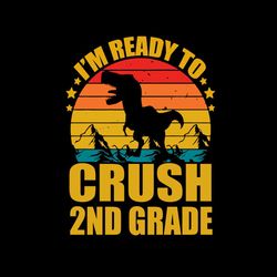 Back To School Svg Trex I'm Ready To Crush 2nd Grade Vector, Kindergarten Svg Diy Craft Svg File For Cricut