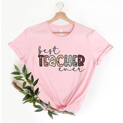 Best Teacher Ever Shirt, Teacher T Shirt, Teaching TShirt, Teacher Appreciation Tee, Teacher Life Shirt, Gift For Teache