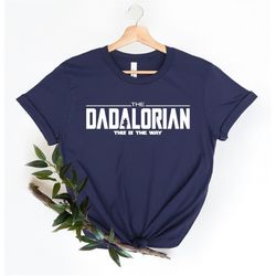 The Dadalorian Shirt, Star Wars Shirt, Funny Father's Day Shirt, Sarcastic Dad Shirts, Dad Shirt Funny, Dad Gifts from D