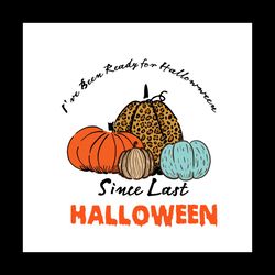 Since Last Halloween Svg Halloween Witch Vector Svg, Halloween Gift For Halloween Pumpkin Svg, Silhouette Sublimation Fi