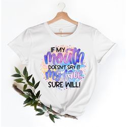 If My Mouth Doesn't Say It My Face Definitely Will Shirt,Funny Sarcastic Shirts,Funny Gift Shirt,Funny Shirt For Women,G