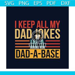 I Keep All My Dad Jokes In A Dad A Base Svg, Fathers Day Svg, Happy Fathers Day Svg, Dad Svg, Daddy Svg, Dad Life Svg, L