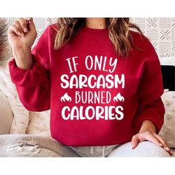 If Only Sarcasm Burned Calories Svg, Sarcastic Svg, Funny Quote, Funny Mom Svg Eps Png, Silhouette, Cricut, Instant Down