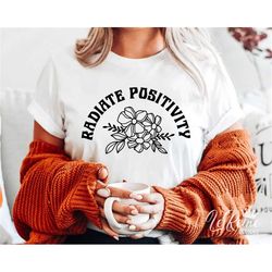 Radiate Positivity Svg, Always be Positive Svg, Positive Vibes Svg, Inspirational Quote Svg, Be Kind Svg, Choose Happy S