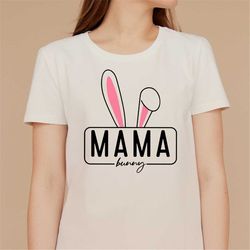 Mama Bunny SVG, Easter SVG, Egg Svg , Easter svg for Women, Easter svg Shirt, Easter Bunny Ears svg, Bunny, Cut file Cri