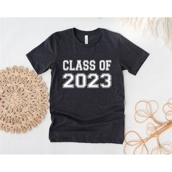 Graduate 2023 Shirt, Graduation Shirt, Class Of 2023 Shirt, Graduate Shirt, Senior 2023 Shirt, Graduation Class Shirt, G