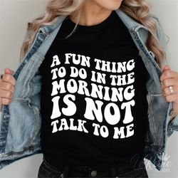 A Fun Thing To Do In The Morning Is Not Talk To Me SVG, Retro, Groovy, Trendy, Sarcastic SVG, Funny Quotes Svg, Sassy Sv