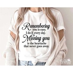 Remembering you is easy I do it Everyday missing you is the heartache that never goes away svg, Memorial svg, Rememberan