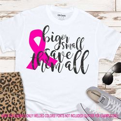 Breast Cancer svg, big or small save them all svg, cancer svg, awareness ribbon svg, breast cancer svg designs, breast c