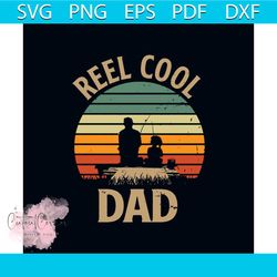 Reel Cool Dad Vintage Retro Fishing Svg, Fathers Day Svg, Fishing Svg, Fishing Dad Svg, Fisher Svg, Dad And Son Svg, Dad