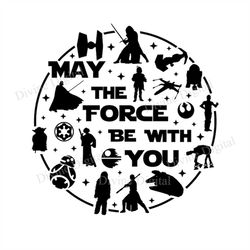 Star Wars May the Force Be With You Word Bubble Dis ney Shirt SVG File for Vinyl Cutting Machines Silhouette Cricut Brot