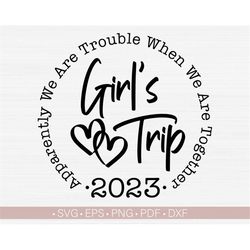 Girl's Trip 2023 Svg,Apparently We Are Trouble When We Are Together Svg File For Cricut and Silhouette,Girls Trip Svg,Pn