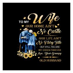 Personalized Husband To My Wife Our Home Aint No Castle PNG, Old Husband PNG, Sunflower PNG