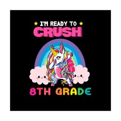 Back To School Svg Unicorn I'm Ready To Crush 8th Grade Vector, Kindergarten Svg Diy Craft Svg File For Cricut
