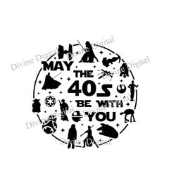 Star Wars May the 40s Forties Be With You Word Bubble Dis ney Shirt SVG File for Vinyl Cutting Machines Silhouette Cricu
