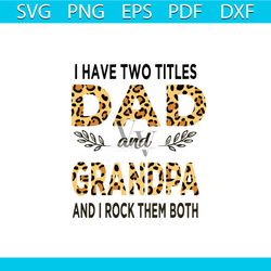 I Have Two Titles Dad And Grandpa Leopard Svg, Fathers Day Svg, Trending Svg, Fathers Svg, Fathers Gift Svg, Dad Svg, Da