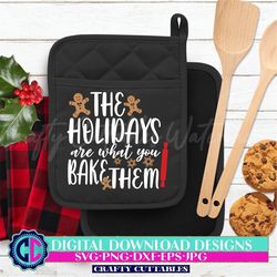 Holidays Are What You Bake Them SVG, Cut File, Cricut svg, baking svg, cookie crew, Silhouette, Christmas Baking SVG, Ch