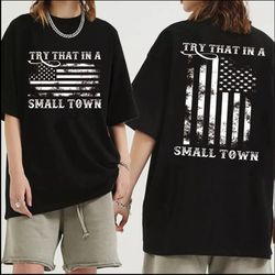 Try That In A Small Town Shirt, Country Music Shirt, American Fla