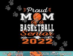 Proud Mom of a Basketball Senior 2022  png, sublimation copy