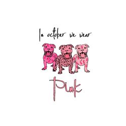 In October We Wear Pink Dog Svg Breast Cancer Awareness Vector Svg, Fight Gift For Breast Cancer Wariors Svg, Silhouette