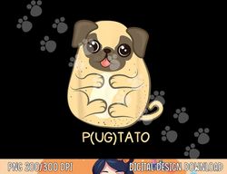 Pugtato Pug Potato Dog Lover  png, sublimation Gift  png, sublimation copy