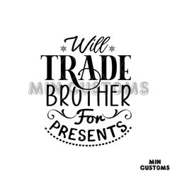 Will Trade Brother For Presents Svg, Christmas Svg, Trade Brother Svg