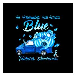 In November We Wear Blue Truck Diabetes Awareness PNG, Diabetes Awareness PNG, Blue Truck PNG, Pumpkin PNG