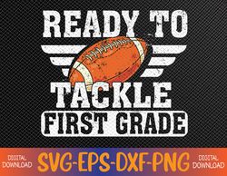 Ready To Tackle First Grade Football First Day Of School Svg, Eps, Png, Dxf, Digital Download