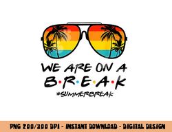 Hello Summer We Are On A Break Teacher Summer Sunglasses  png, sublimation copy