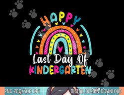 Rainbow Happy Last Day Of Kindergarten Graduation Teacher  png, sublimation copy