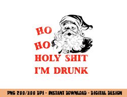 Ho ho holy shit im drunk adult funny christmas t shirt copy