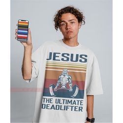 Jesus The Ultimate Deadlifter Unisex Tees, Jesus Saves Bro T-Shirt - Unisex Funny Mens Christian Shirt - Vintage Religio